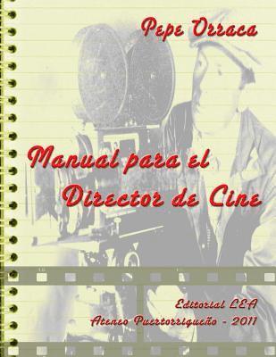 bokomslag Manual para el Director de Cine: Conjunto de principios, reglas y retos para el curioso creador del séptimo arte