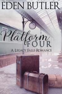 bokomslag Platform Four: A Legacy Falls Romance