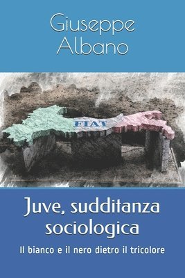 bokomslag Juve, sudditanza sociologica: Il bianco e il nero dietro il tricolore