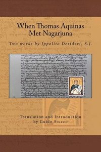 bokomslag When Thomas Aquinas Met Nagarjuna: Two Works by Ippolito Desideri, S.J.