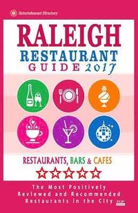 bokomslag Raleigh Restaurant Guide 2017: Best Rated Restaurants in Raleigh, North Carolina - 500 Restaurants, Bars and Cafés recommended for Visitors, 2017