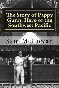 bokomslag The Story of Pappy Gunn, Hero of the Southwest Pacific