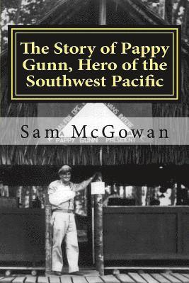 The Story of Pappy Gunn, Hero of the Southwest Pacific 1