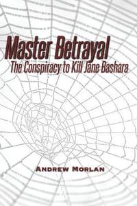 bokomslag Master Betrayal: The Conspiracy to Kill Jane Bashara