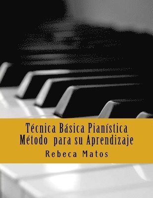 Técnica Básica Pianística. Método para su aprendizaje: Escalas y Arpegios Mayores 1