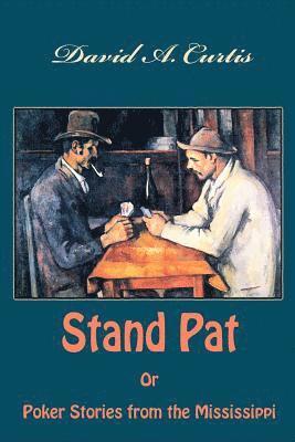 Stand Pat Or Poker Stories from the Mississippi 1