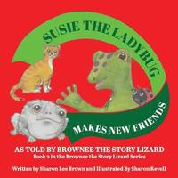 bokomslag Susie the Ladybug Makes New Friends: Book 2 in the Brownee the Story Lizard Series