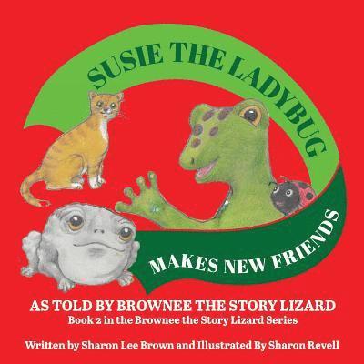 Susie the Ladybug Makes New Friends: Book 2 in the Brownee the Story Lizard Series 1