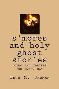 bokomslag S'Mores and Holy Ghost Stories: Poems and Prayers for Every Day