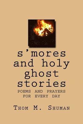 S'Mores and Holy Ghost Stories: Poems and Prayers for Every Day 1