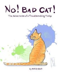 bokomslag No! Bad Cat!: The Adventures of a Troublemaking Tabby