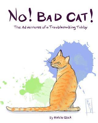 bokomslag No! Bad Cat!: The Adventures of a Troublemaking Tabby