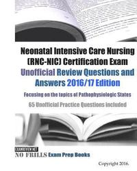 bokomslag Neonatal Intensive Care Nursing (RNC-NIC) Certification Exam Unofficial Review Questions and Answers 2016/17 Edition, focusing on the topics of Pathop