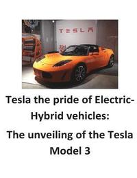 bokomslag Tesla the pride of Electric-Hybrid vehicles: The unveiling of the Tesla Model 3