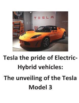 Tesla the pride of Electric-Hybrid vehicles: The unveiling of the Tesla Model 3 1