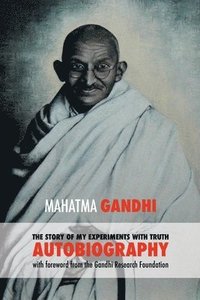 bokomslag The Story of My Experiments with Truth: Mahatma Gandhi's Autobiography with a Foreword by the Gandhi Research Foundation