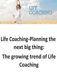 bokomslag Life Coaching-Planning the next big thing: The growing trend of Life Coaching