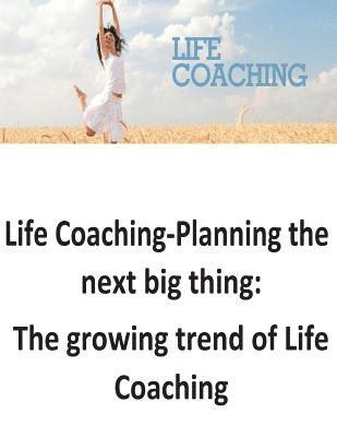Life Coaching-Planning the next big thing: The growing trend of Life Coaching 1