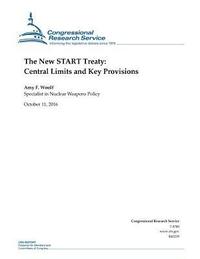 bokomslag The New START Treaty: Central Limits and Key Provisions: R41219