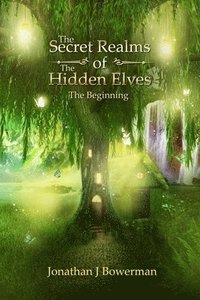 bokomslag The Secret Realms of the Hidden Elves: The Beginning