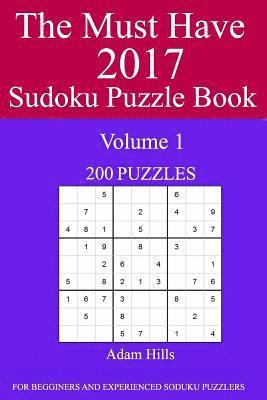 The Must Have 2017 Sudoku Puzzle Book: 200 Puzzles Volume 1 1