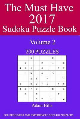 The Must Have 2017 Sudoku Puzzle Book: 200 Puzzles Volume 2 1