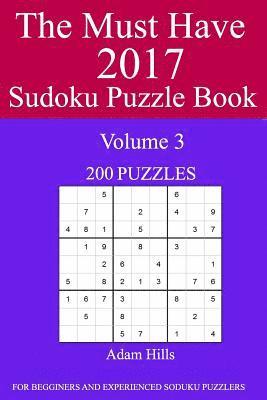 bokomslag The Must Have 2017 Sudoku Puzzle Book: 200 Puzzles Volume 3