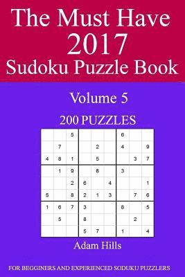 The Must Have 2017 Sudoku Puzzle Book: 200 Puzzles Volume 5 1