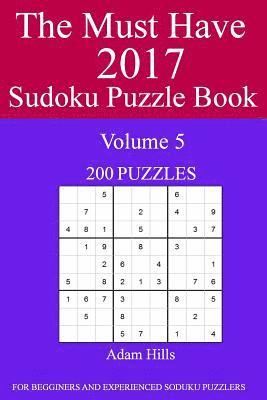The Must Have 2017 Sudoku Puzzle Book: 200 Puzzles Volume 5
