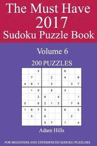 bokomslag The Must Have 2017 Sudoku Puzzle Book: 200 Puzzles Volume 6