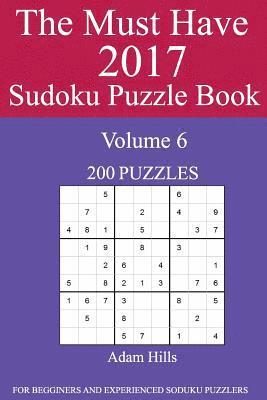 bokomslag The Must Have 2017 Sudoku Puzzle Book: 200 Puzzles Volume 6