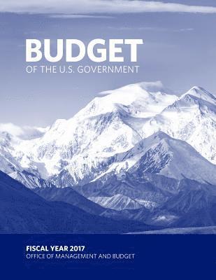 Budget of the U.S. Government FISCAL YEAR 2017 1