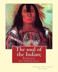 bokomslag The soul of the Indian; By: Charles Alexander Eastman: Indian mythology