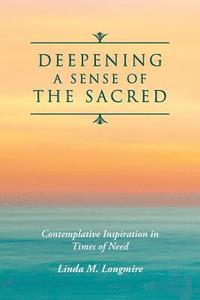 bokomslag Deepening A Sense Of The Sacred: Contemplative Inspiration in Times of Need