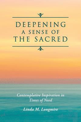 bokomslag Deepening A Sense Of The Sacred: Contemplative Inspiration in Times of Need