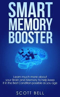 Smart Memory Booster: Learn much more about your Brain and Memory to help keep it in the Best Condition possible as you age 1