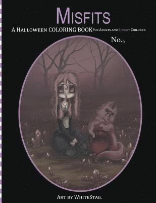 Misfits A Halloween Coloring Book for Adults and Spooky Children: Witches, Bones, Cats, Ghosts, Zombies, teddy bear Serial Killers and MORE! 1