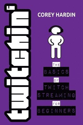 bokomslag Twitchin': The Basics of Twitch Streaming for Beginners