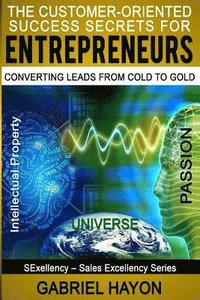bokomslag The Customer-Oriented Success Secrets for Entrepreneurs: Converting Leads from Cold to Gold