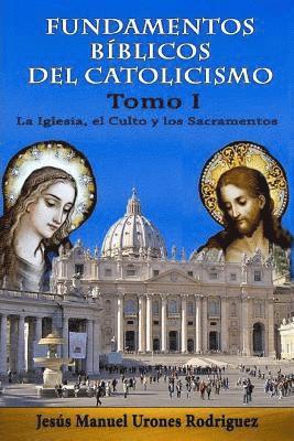 bokomslag Fundamentos Bíblicos del Catolicismo I: La Iglesia, el Culto y los Sacramentos