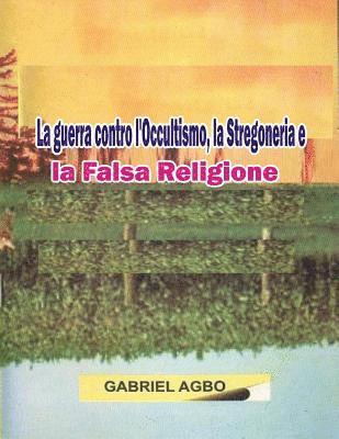 bokomslag La guerra contro l'Occultismo: la Stregoneria e la Falsa Religione