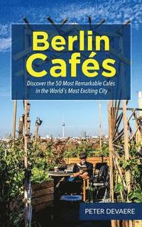 bokomslag Berlin Cafes: Discover the 50 Most Remarkable Cafés in the World¿s Most Exciting City