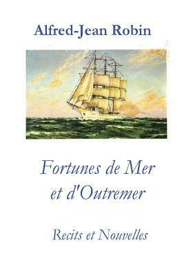 Fortunes de Mer Et d'Outremer: Recits Et Nouvelles 1