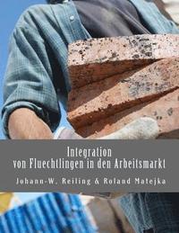 bokomslag Integration von Fluechtlingen in den Arbeitsmarkt: Handbuch fuer die Praxis