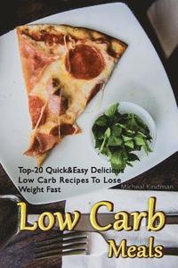 bokomslag Low Carb Meals: Top-20 Quick&Easy Delicious Low Carb Recipes To Lose Weight Fast: (low carbohydrate, high protein, low carbohydrate fo