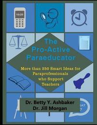 bokomslag The Pro-Active Paraeducator: More than 250 Smart Ideas for Paraprofessionals who