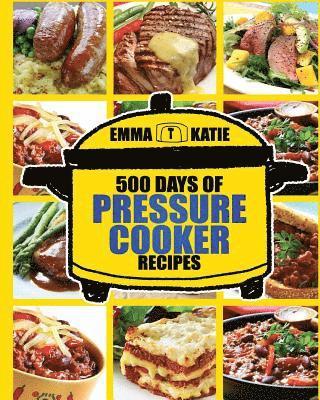 Emma Katie - Pressure Cooker: 500 Days of Pressure Cooker Recipes (Electric Pressure Cooker Recipes, Slow Cooker Recipes, Slow Cooker Pressure Cooke, Häftad