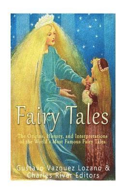 Fairy Tales: The Origins, History, and Interpretations of the World's Most Famous Fairy Tales 1