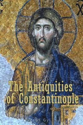 The Antiquities of Constantinople: With a Description of its Situation, the Conveniencies of its Port, its Publick Buildings, the Statuary, Sculpture, 1