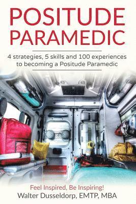 bokomslag Positude Paramedic: 4 Strategies, 5 Skills & 100 Experiences to becoming a Positude Paramedic